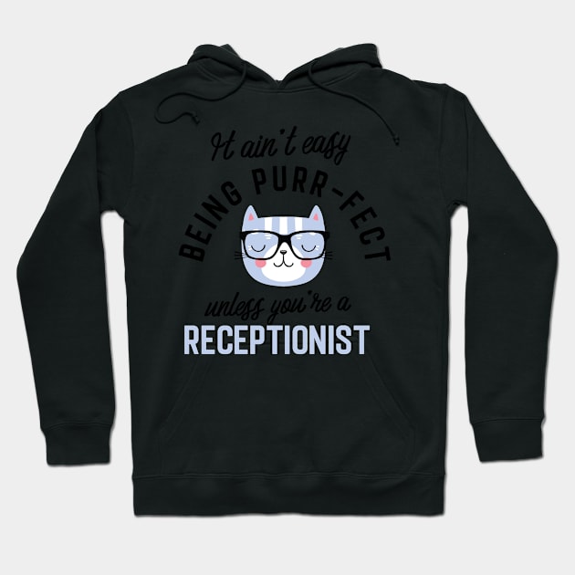 Receptionist Cat Gifts for Cat Lovers - It ain't easy being Purr Fect Hoodie by BetterManufaktur